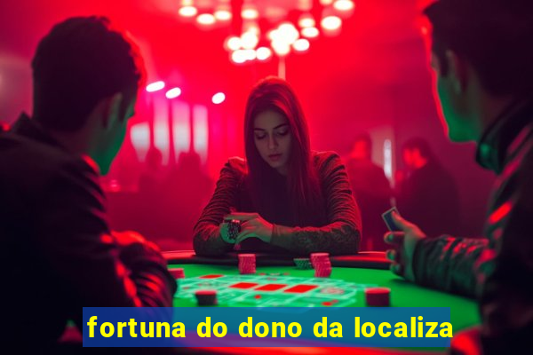 fortuna do dono da localiza